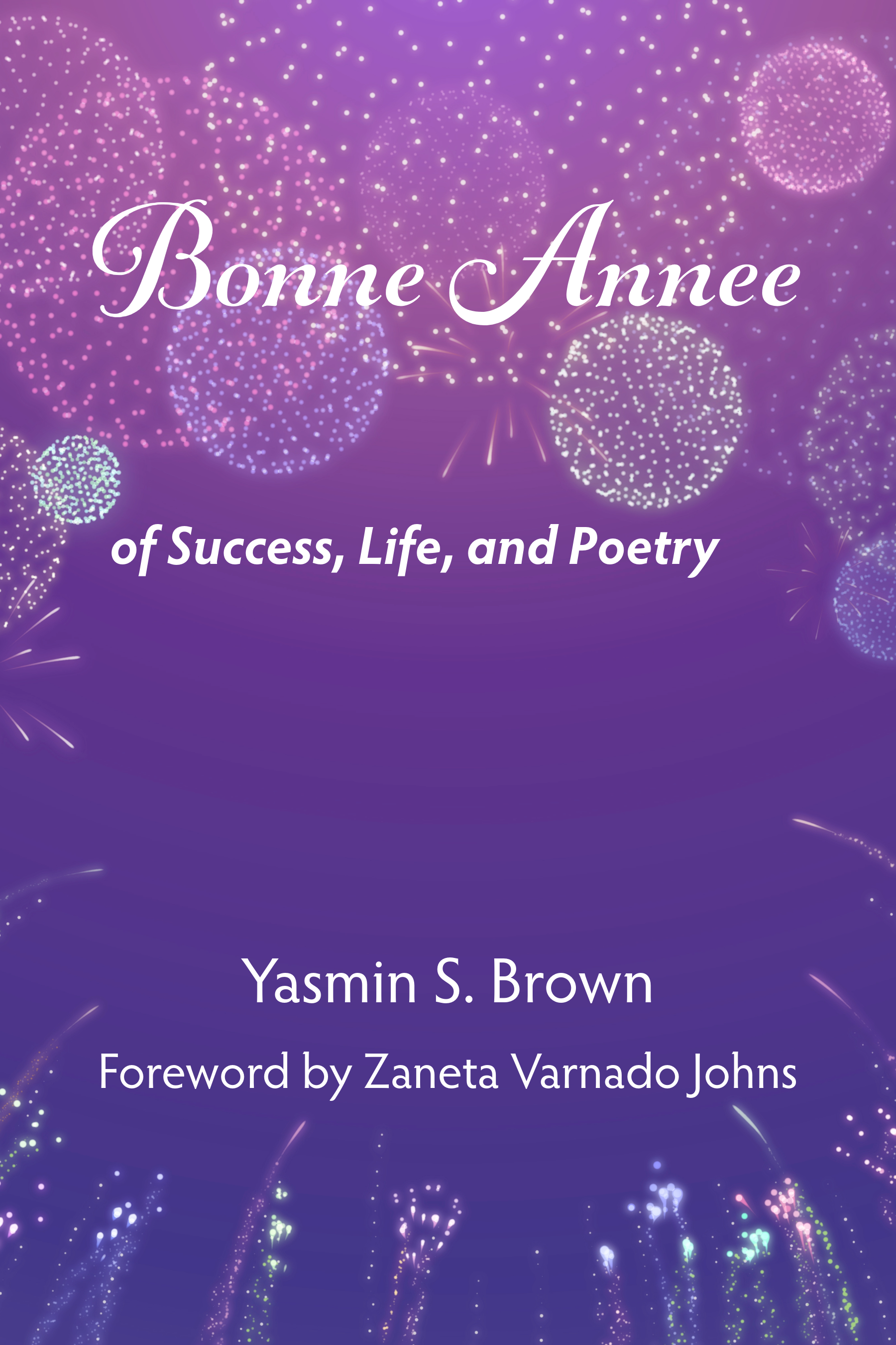 “Bonne Annee - Of Success, Life, and Poetry” by Yasmin S. Brown