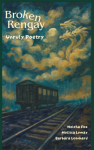 "BroKen Rengay: Unruly Poetry" by Nolcha Fox, Melissa Lemay, and Barbara Leonhard