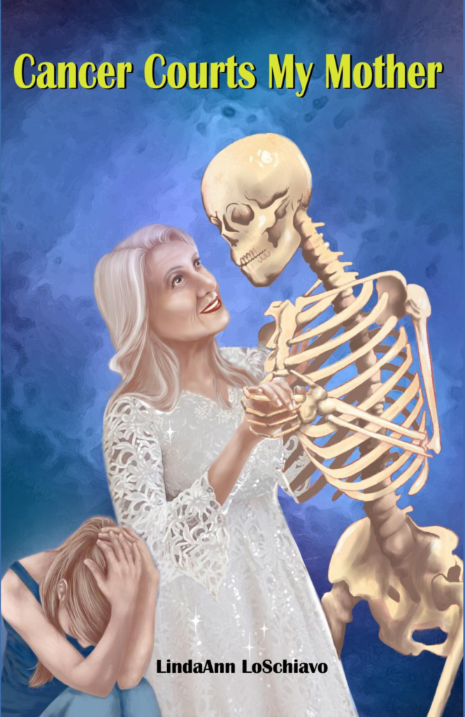 "Cancer Courts My Mother" by LindaAnn LoSchiavo